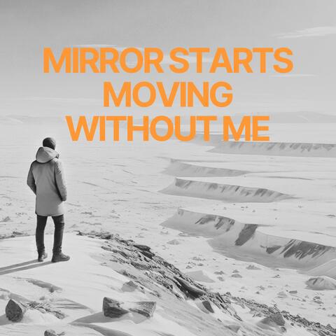 Mirror Starts Moving Without Me