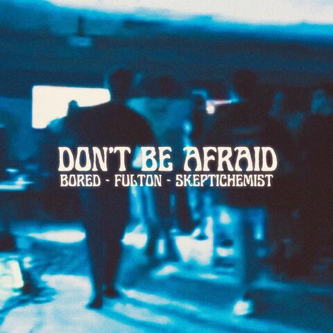 Don't Be Afraid