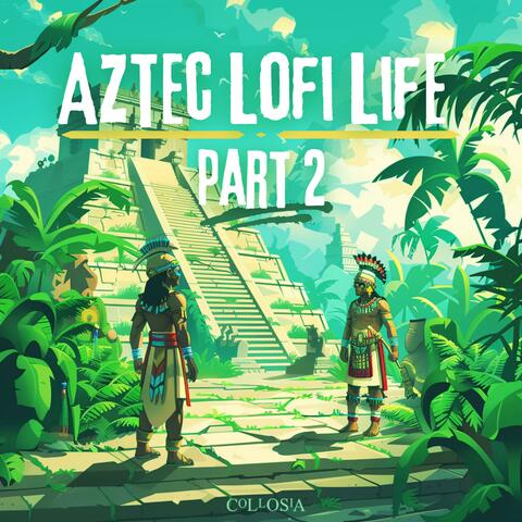 Aztec Lofi Life, Pt. 2