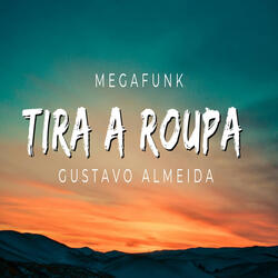 MEGA FUNK TIRA A ROUPA GUSTAVO ALMEIDA