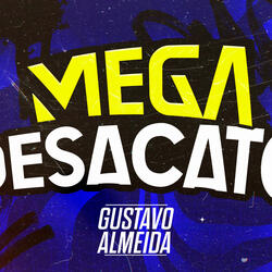 MEGA FUNK DESACATO (GUSTAVO ALMEIDA)