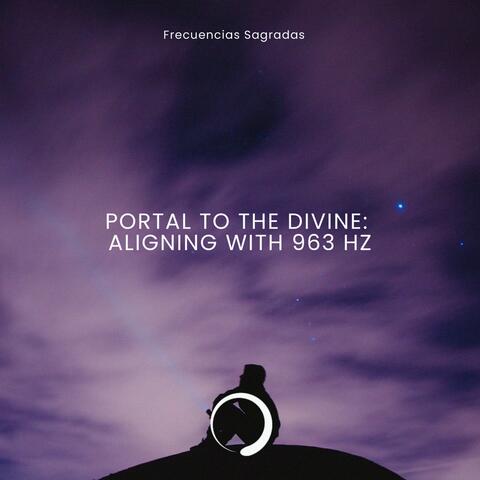 Portal to the Divine: Aligning with 963 Hz