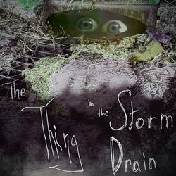 The Thing in the Storm Drain