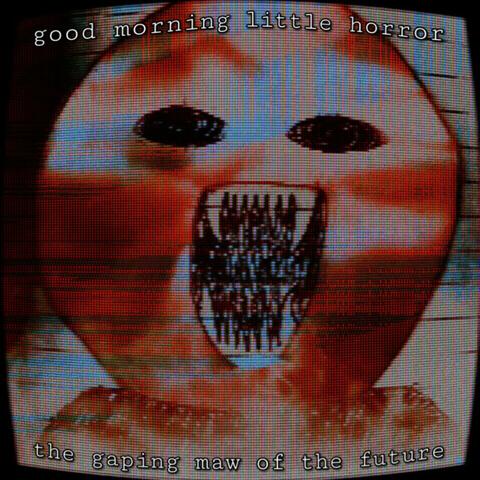 The Gaping Maw of the Future