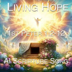 Living Hope: 1st Peter 1:2-12 AI Scripture Song