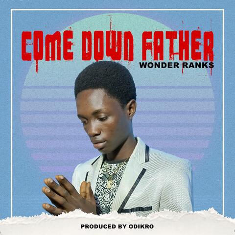 Come Down Father