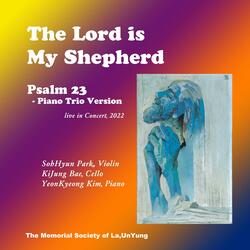 The Lord is my shepherd (Psalm 23) [Piano Trio] (feat. SohHyun Park, KiJung Bae & YeonKyeong Kim)