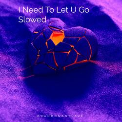 I Need To Let U Go (feat. LukeJamesRiley) (Slowed Version)