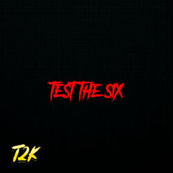 TEST THE 6IX
