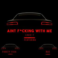 Aint Fucking With Me (feat. Frosty Fixa & Bae HypnotiQ)