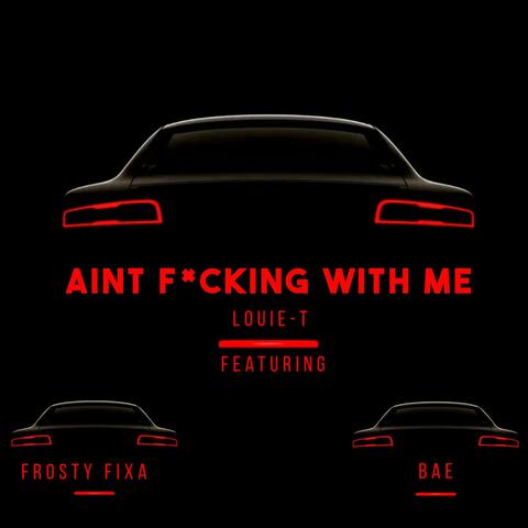 Aint Fucking With Me (feat. Frosty Fixa & Bae HypnotiQ)
