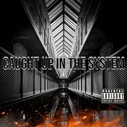 caught up in the system