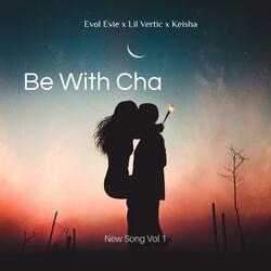 Be With Cha (feat. Lil Vertic & Keisha)