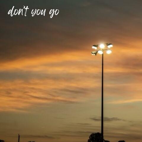 don't you go