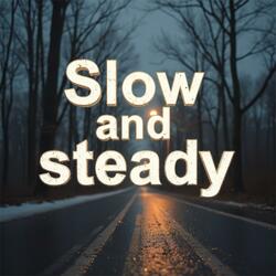 Slow and Steady