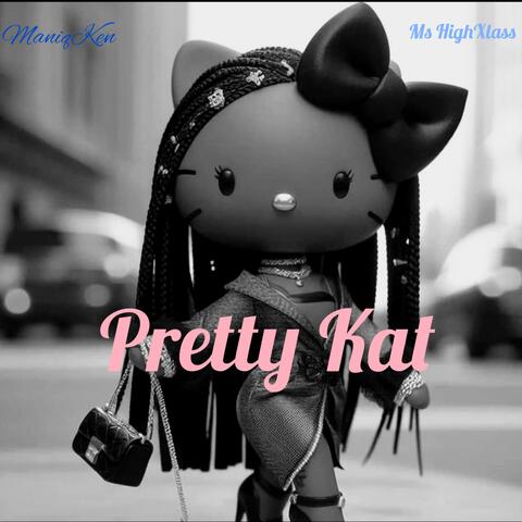 Pretty Kat (feat. Ms HighXlass)