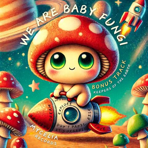 We Are Baby Fungi