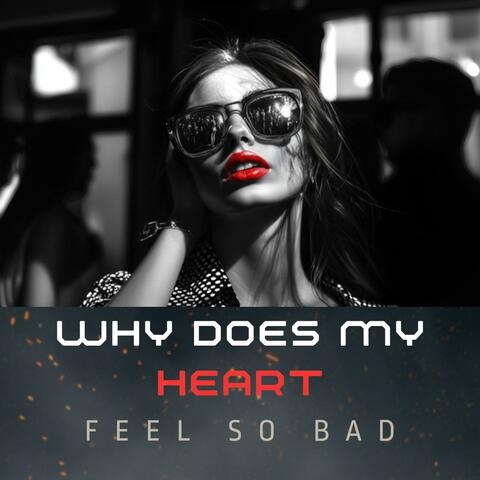 Why does my heart feel so bad (feat. Sarah Kuri)