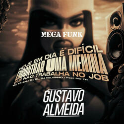 MEGA FUNK HOJE EM DIA É DIFÍCIL ENCONTRAR UMA MENINA QUE NÃO TRABALHA NO JOB