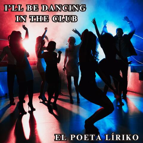 Poeta Líriko - I'll Be Dancing In The Club