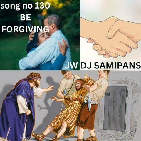 BE FORGIVING SONG NO 130 DJ MIX