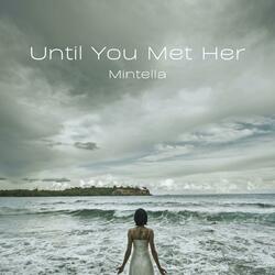 Until You Met Her