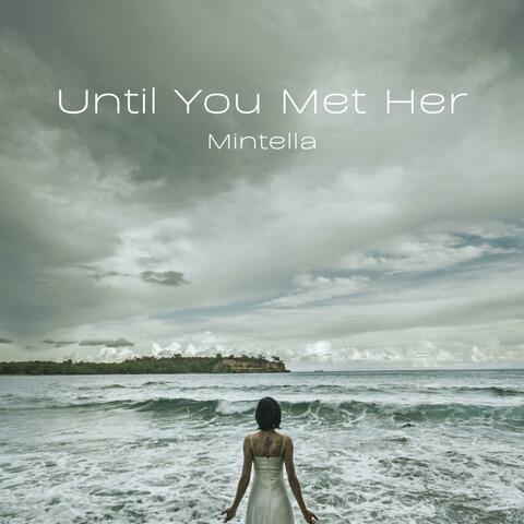 Until You Met Her