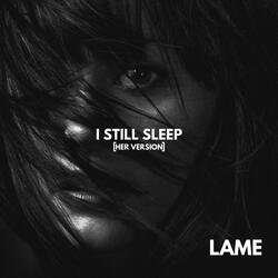 I STILL SLEEP (HER Version)