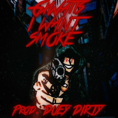 I WANT SMOKE!