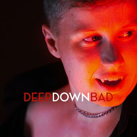 Deep Down Bad