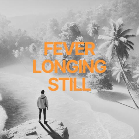 Fever Longing Still