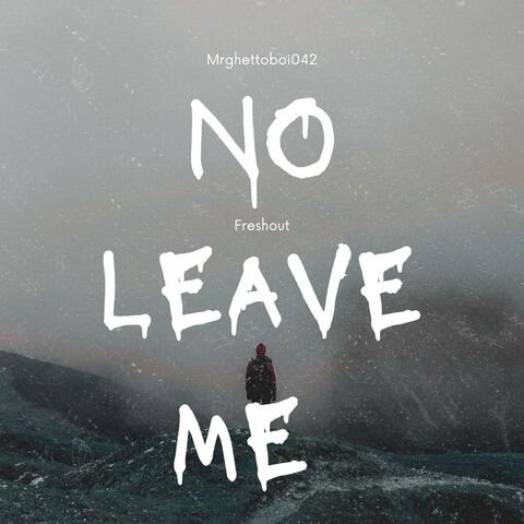 No Leave Me
