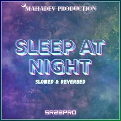 Sleep At Night Slowed & Reverbed
