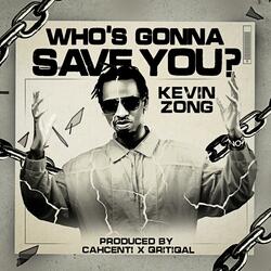 WHO'S GONNA SAVE YOU?