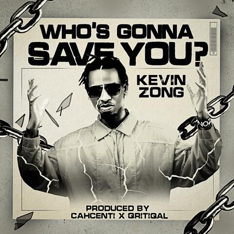 WHO'S GONNA SAVE YOU?