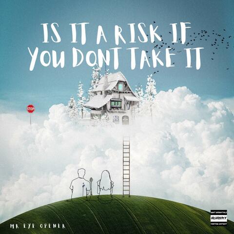 It is a risk if you don't take it.