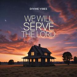 We Will Serve The Lord