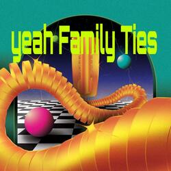 Yeah Family Ties