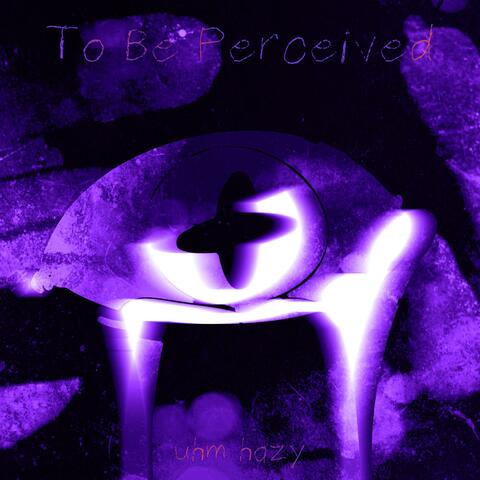 To Be Perceived
