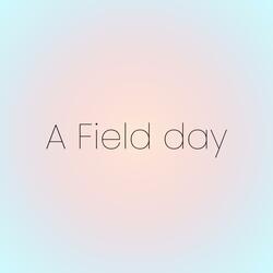 A FIELD DAY