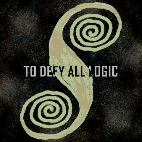 To Defy All Logic