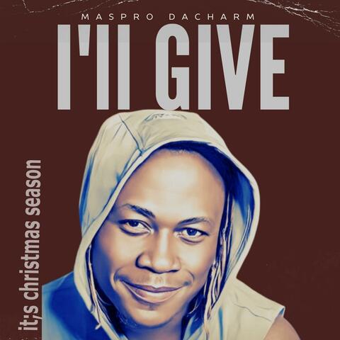 I'LL GIVE