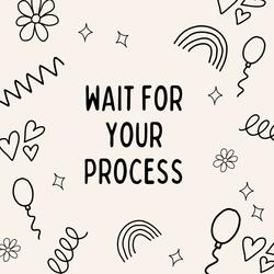 WAIT FOR YOUR PROCESS