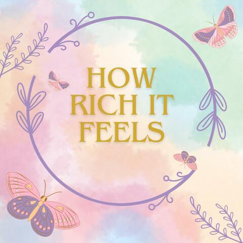 HOW RICH IT FEELS