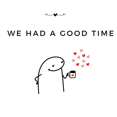 WE HAD A GOOD TIME
