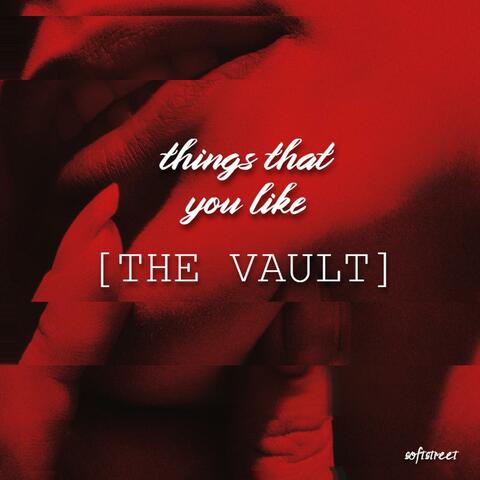 THINGS THAT YOU LIKE (THE VAULT)