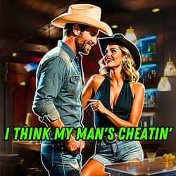 I Think My Man's Cheatin'