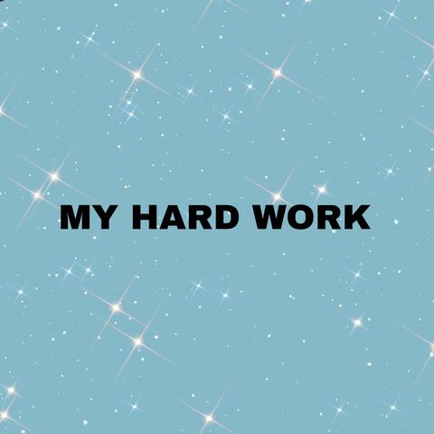 My Hard Work