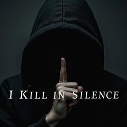 I Kill in Silence