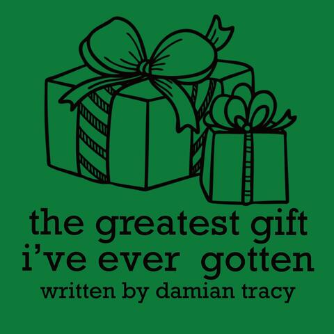 The Greatest Gift I've Ever Gotten